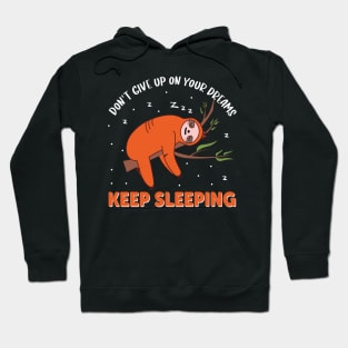 keep sleeping don't give up on your dreams Hoodie